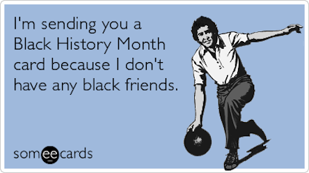 white-people-friends-black-history-month-ecards-someecards